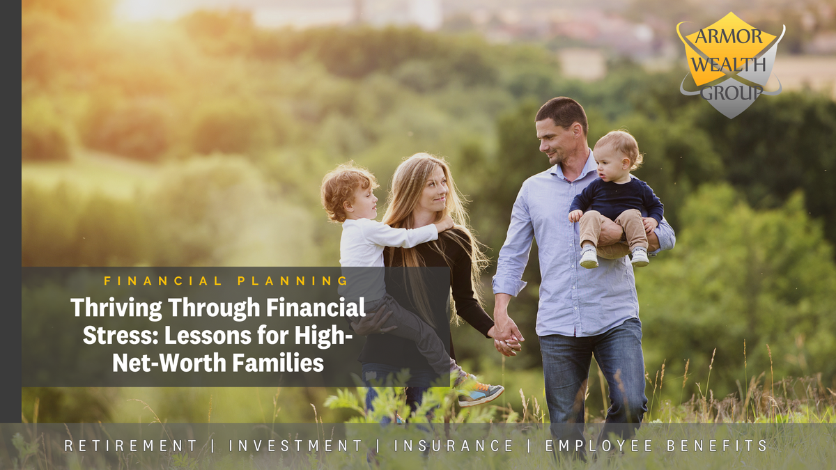 Thriving Through Financial Stress: Lessons for High-Net-Worth Families