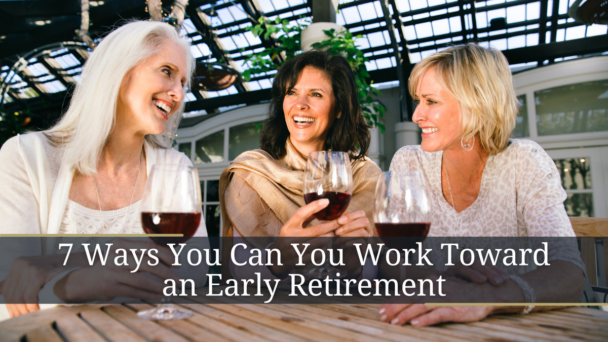 Retiring on Your Own Terms: 7 Ways You Can You Work Toward an Early Retirement