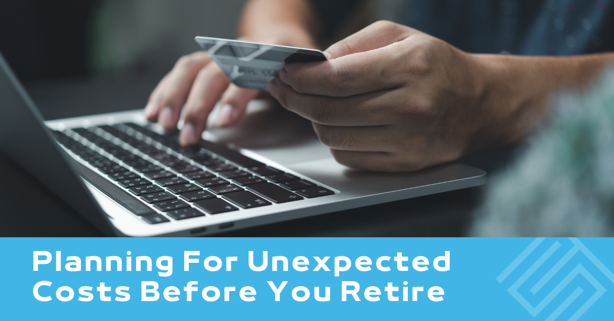 Planning For Unexpected Costs Before You Retire