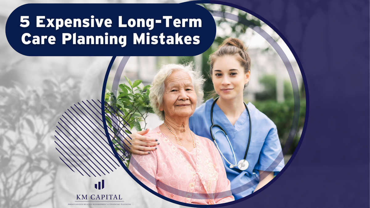 5 Expensive Long-Term Care Planning Mistakes to Avoid