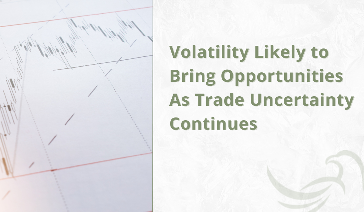 Volatility Likely to Bring Opportunities As Trade Uncertainty Continues