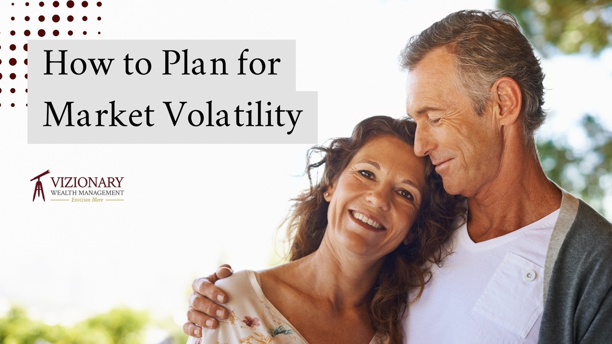 How We Plan for Volatility in the Markets