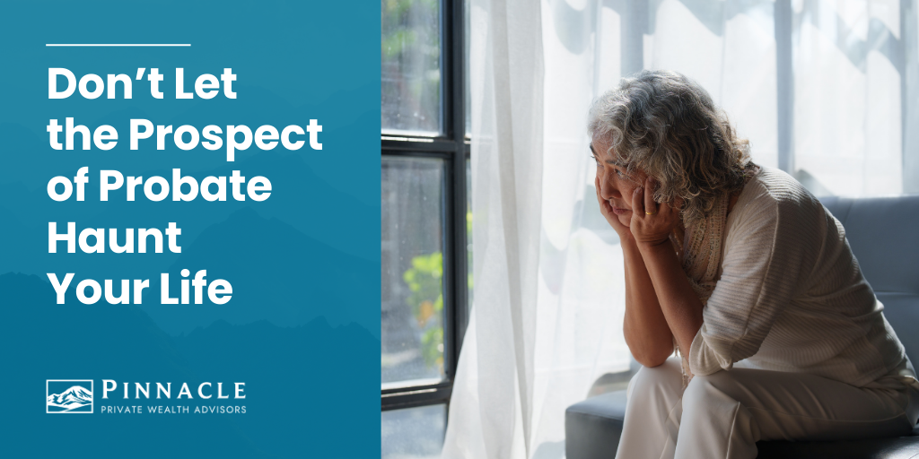 Don’t Let the Prospect of Probate Haunt Your Life