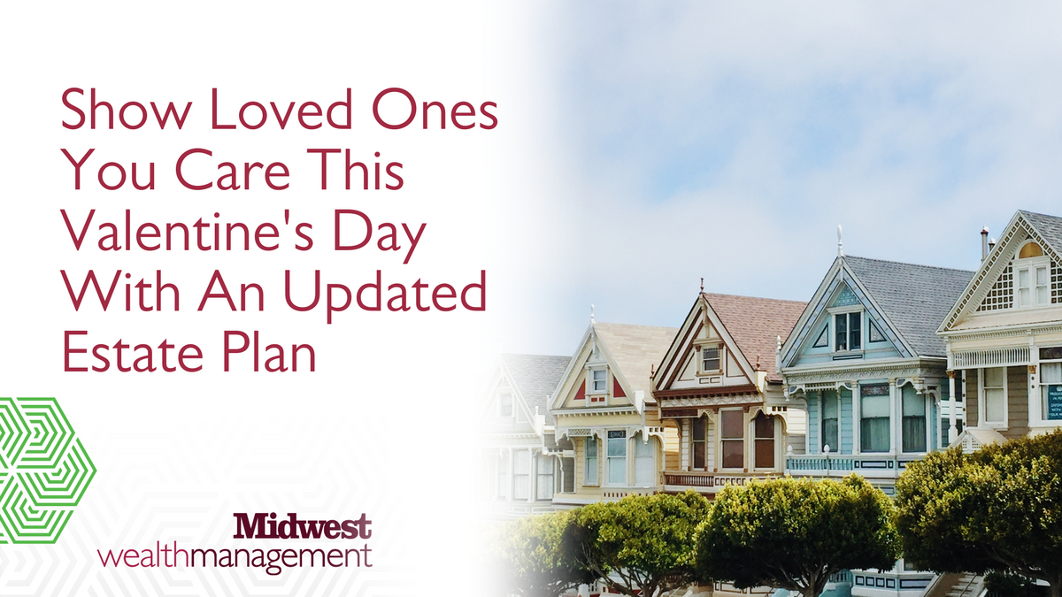 Show Loved Ones You Care This Valentine's Day With An Updated Estate Plan
