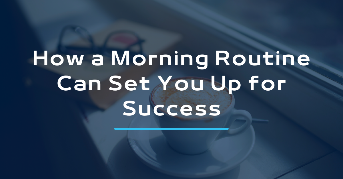 How a Morning Routine Can Set You Up for Success