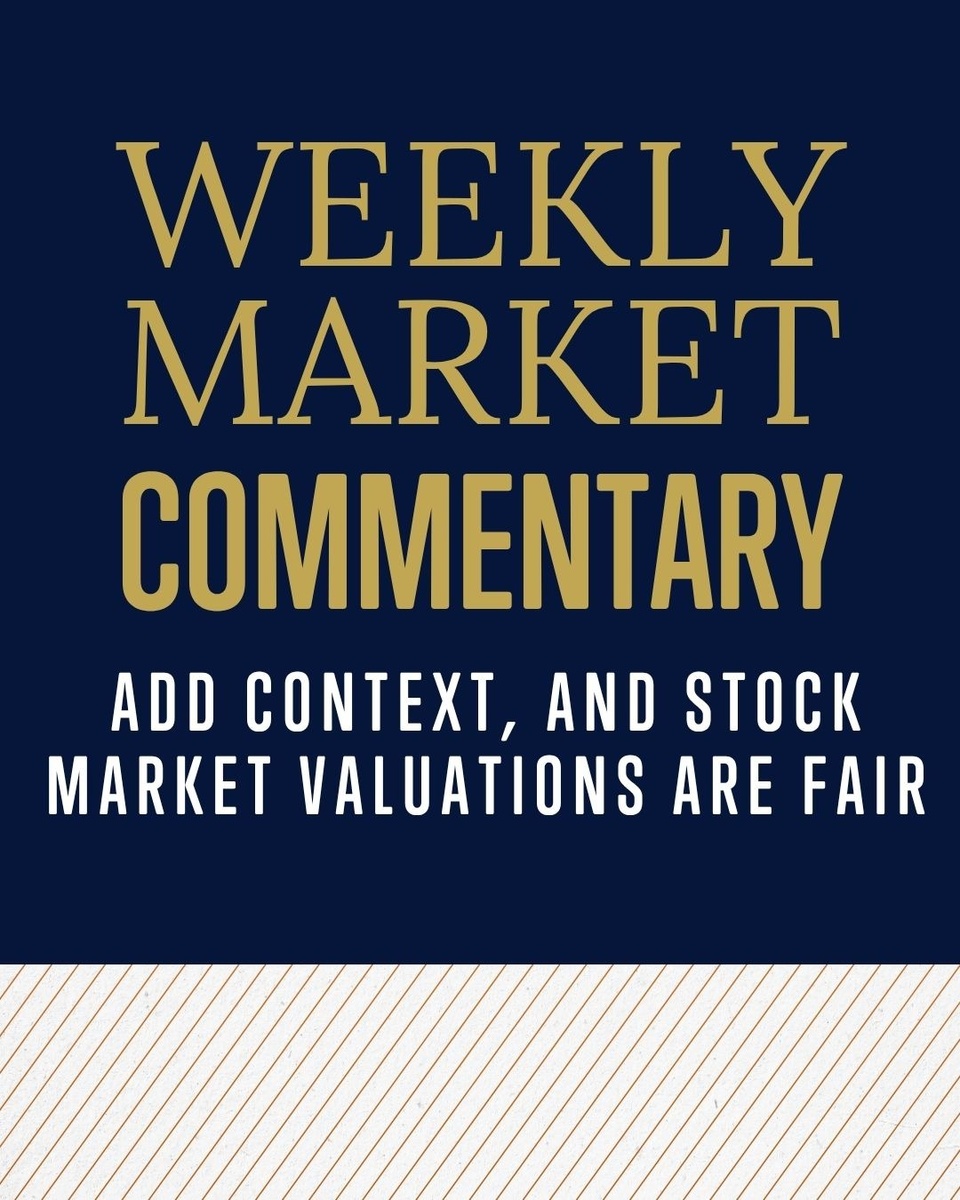 Add Context, and Stock Market Valuations are Fair