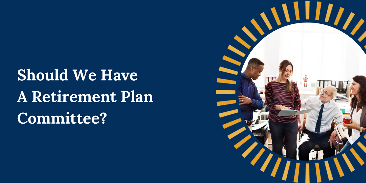 Should We Have a Retirement Plan Committee?
