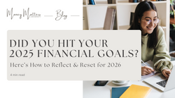 Did You Hit Your 2025 Financial Goals? Here’s How to Reflect and Reset for 2026
