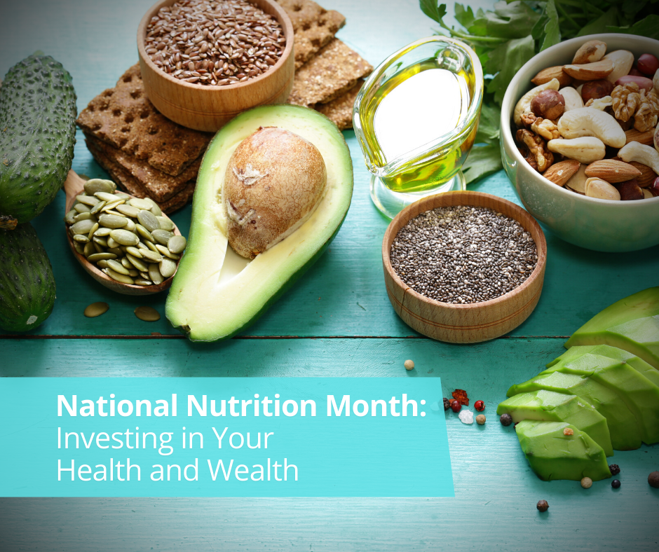 National Nutrition Month: Investing in Your Health and Wealth