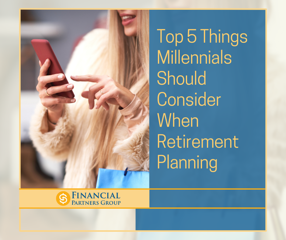 Top 5 Things Millennials Should Consider When Retirement Planning