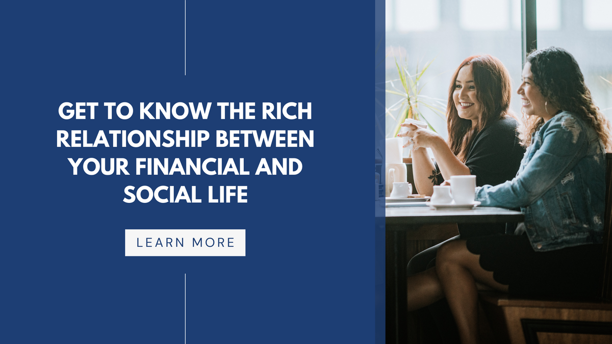 Get to Know the Rich Relationship Between Your Financial and Social Life