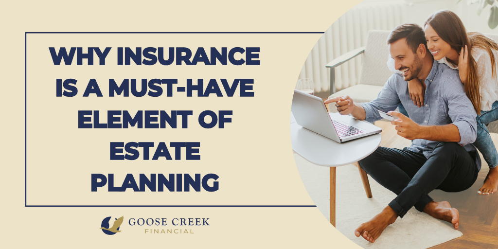 Why Insurance is a Must-Have Element of Estate Planning