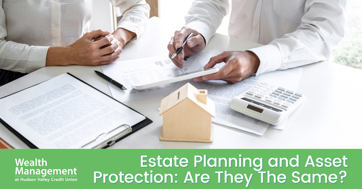 Estate Planning and Asset Protection: Are They The Same?