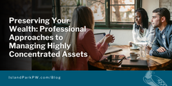 Preserving Your Wealth: Professional Approaches to Managing Highly Concentrated Assets