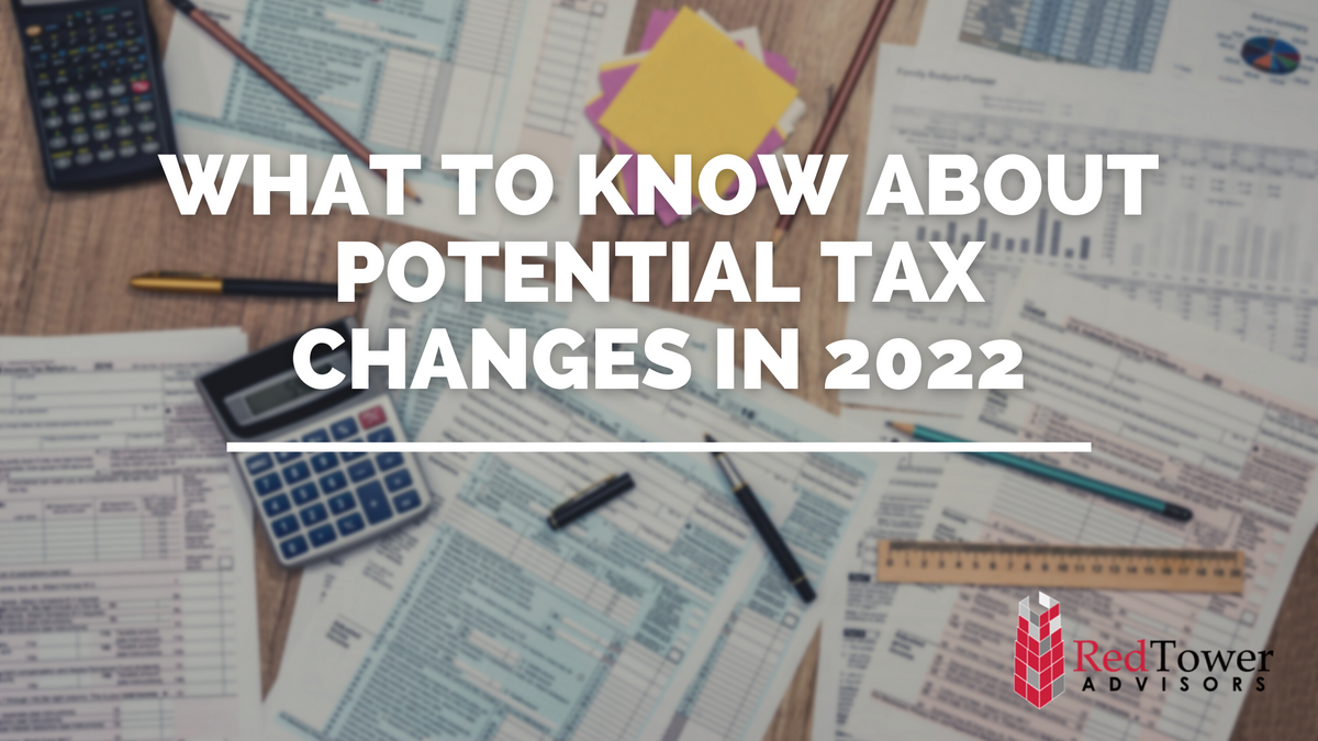 What To Know About Potential Tax Changes in 2022