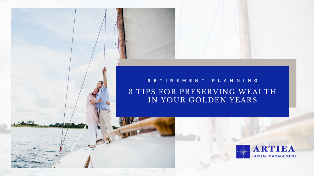 3 Tips for Preserving Wealth in Your Golden Years