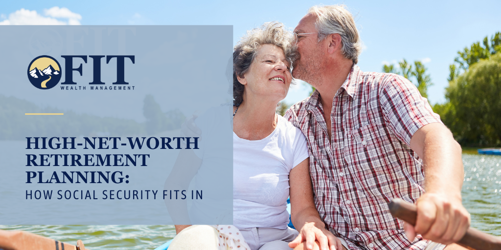 High-Net-Worth Retirement Planning: How Social Security Fits In