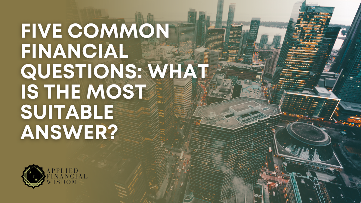Five Common Financial Questions: What is the Most Suitable Answer?