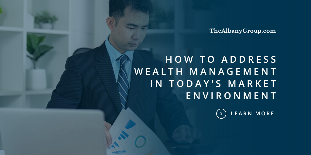 How to Address Wealth Management in Today's Market Environment