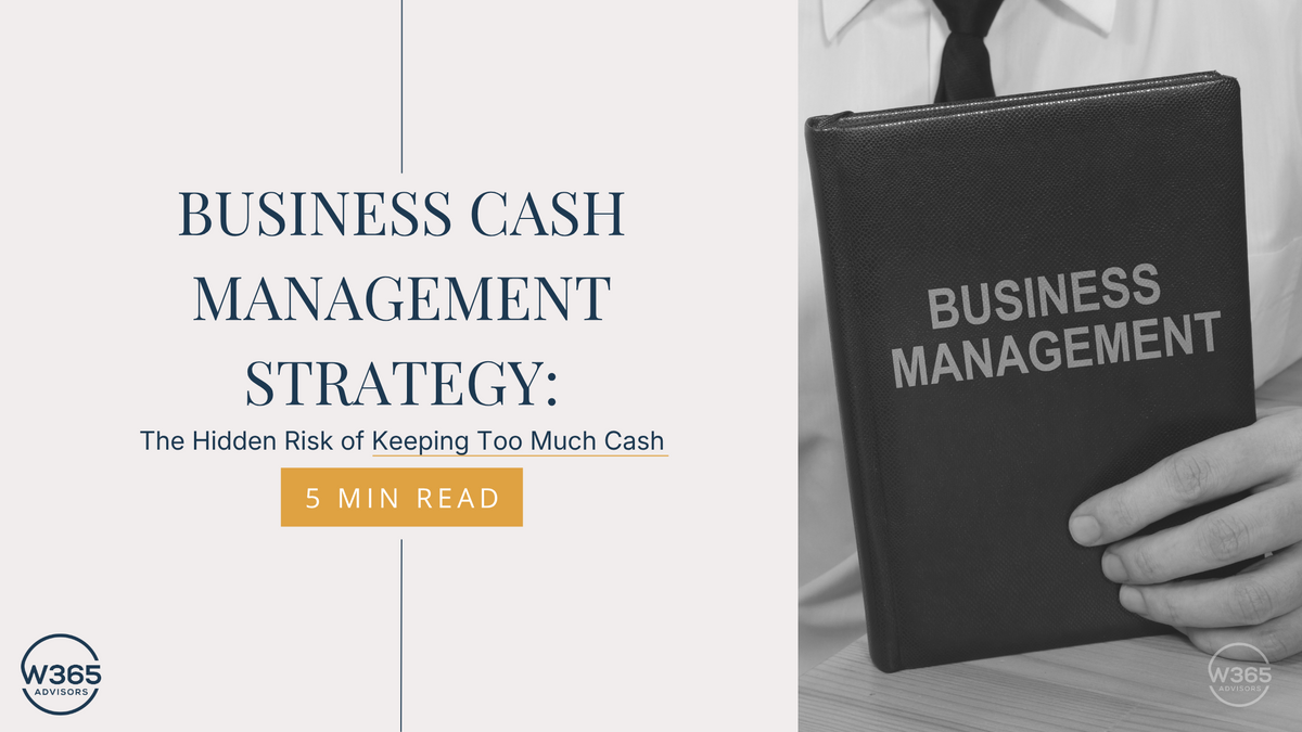 Business Cash Management Strategy: The Hidden Risk of Keeping Too Much Cash