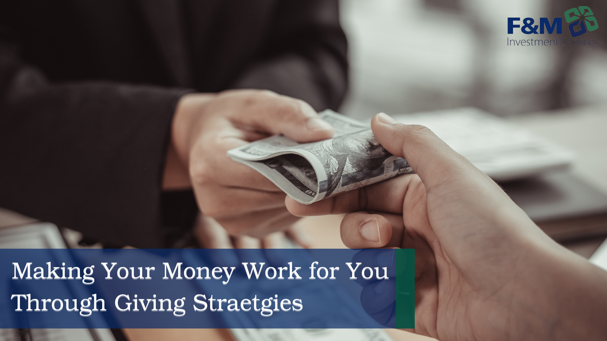 Making Your Money Work for You Through “Giving” Strategies