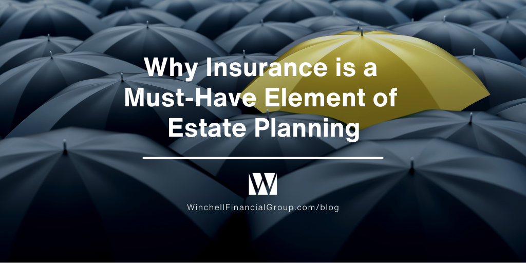 Why Insurance is a Must-Have Element of Estate Planning