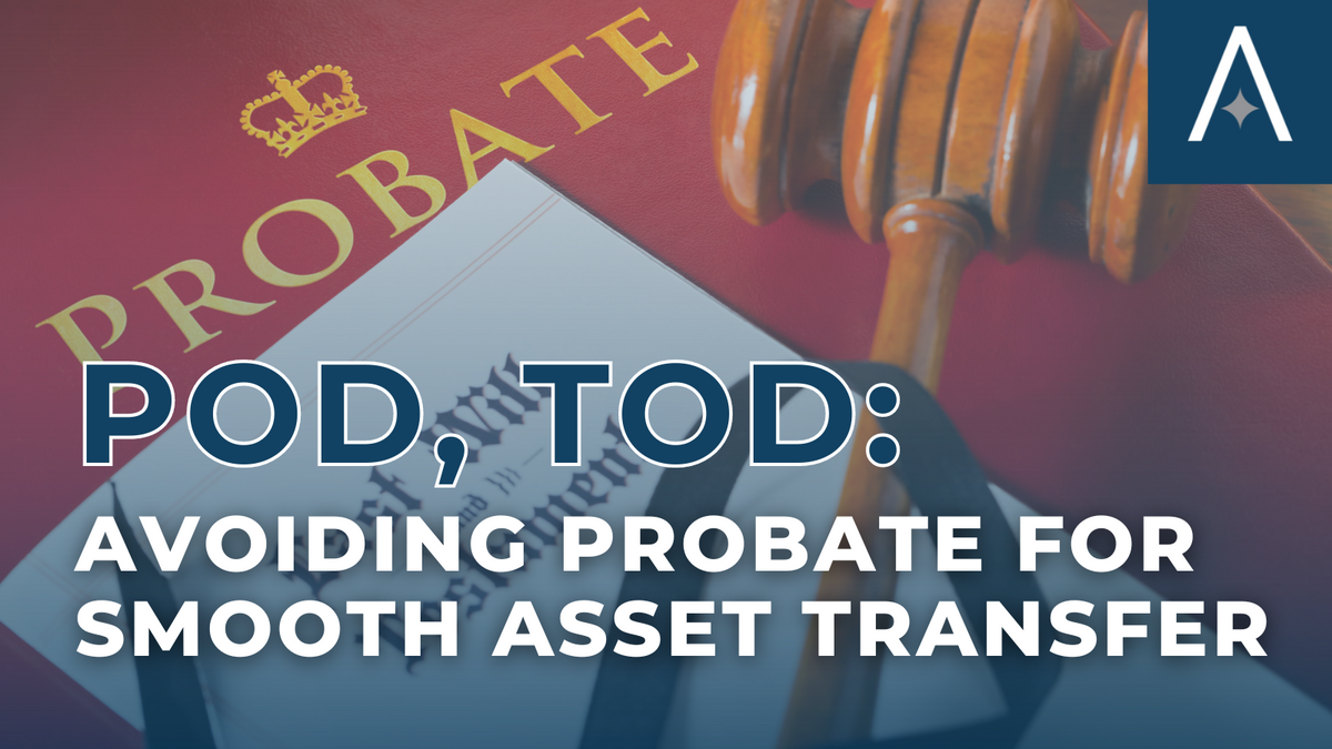 POD, TOD: Avoiding Probate for Smooth Asset Transfer