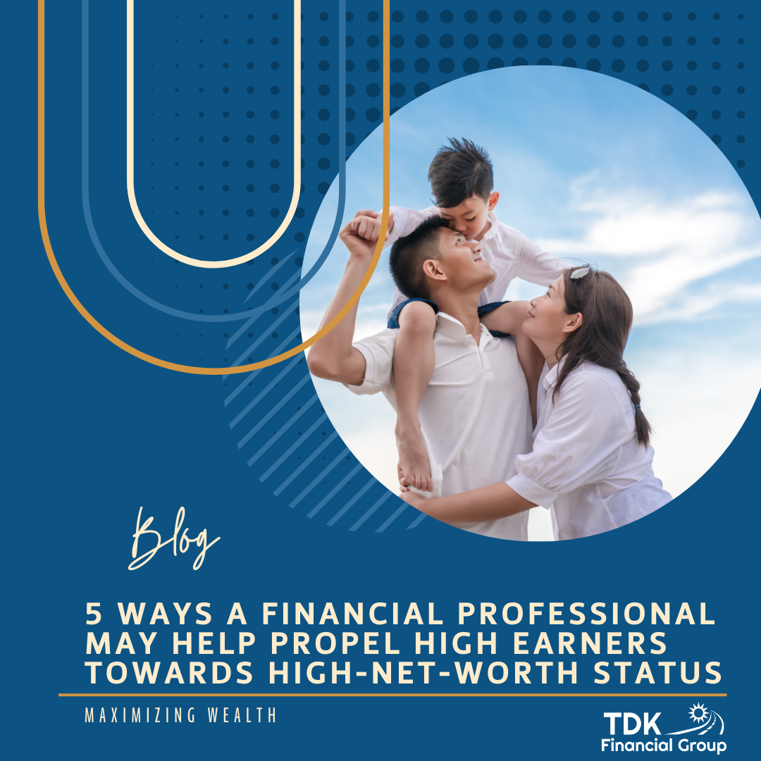 5 Ways a Financial Professional May Help Propel High Earners Towards High-Net-Worth