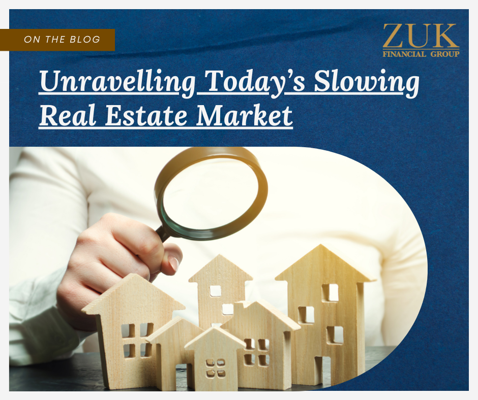 Unravelling Today’s Slowing Real Estate Market