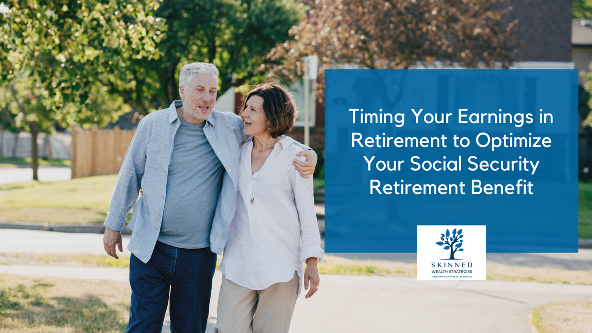 Timing Your Earnings in Retirement to Optimize Your Social Security Retirement Benefit