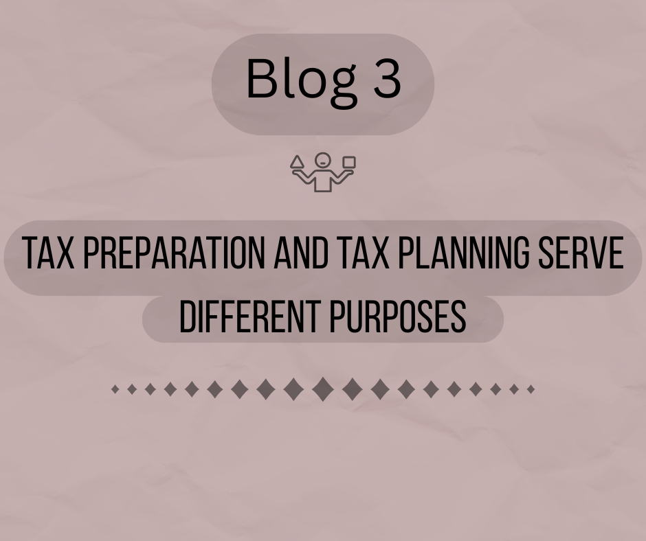 Blog 3: Tax Preparation and Tax Planning Serve Different Purposes