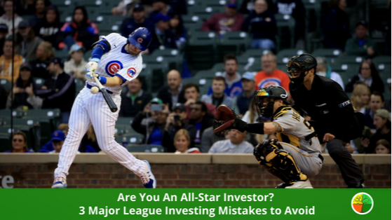 Are You An All-Star Investor? 3 Major League Investing Mistakes to Avoid
