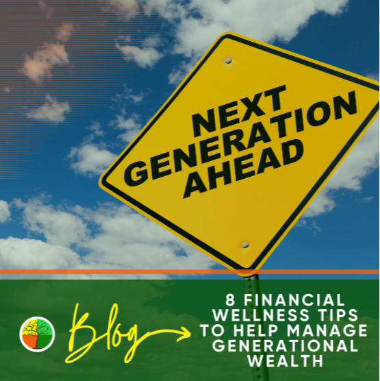8 Financial Wellness Tips to Help Manage Generational Wealth