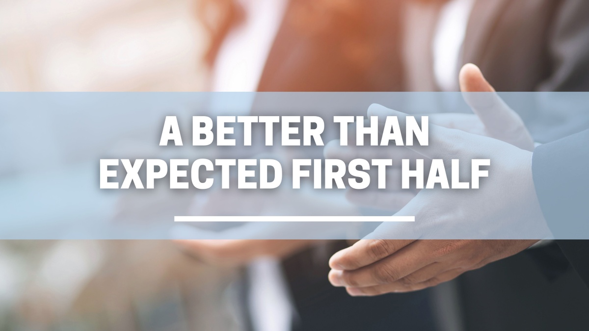 A Better Than Expected First Half
