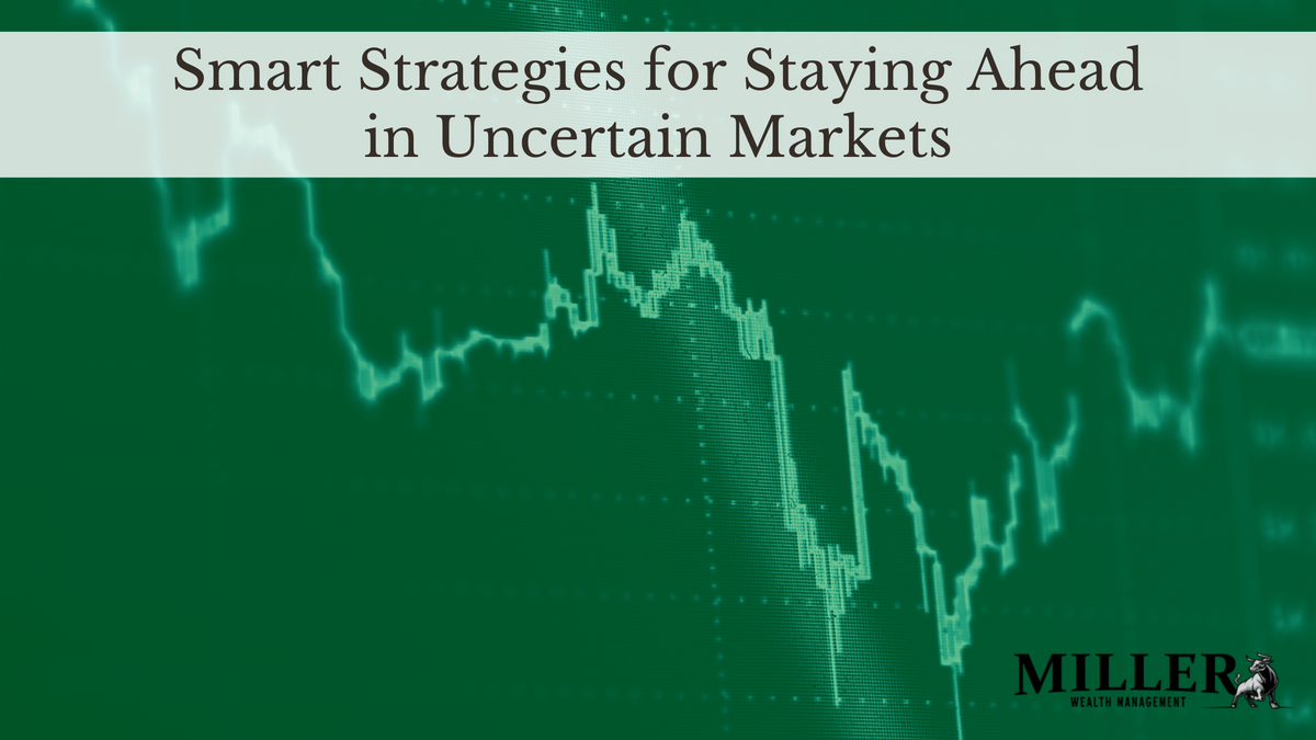 Smart Strategies for Staying Ahead in Uncertain Markets