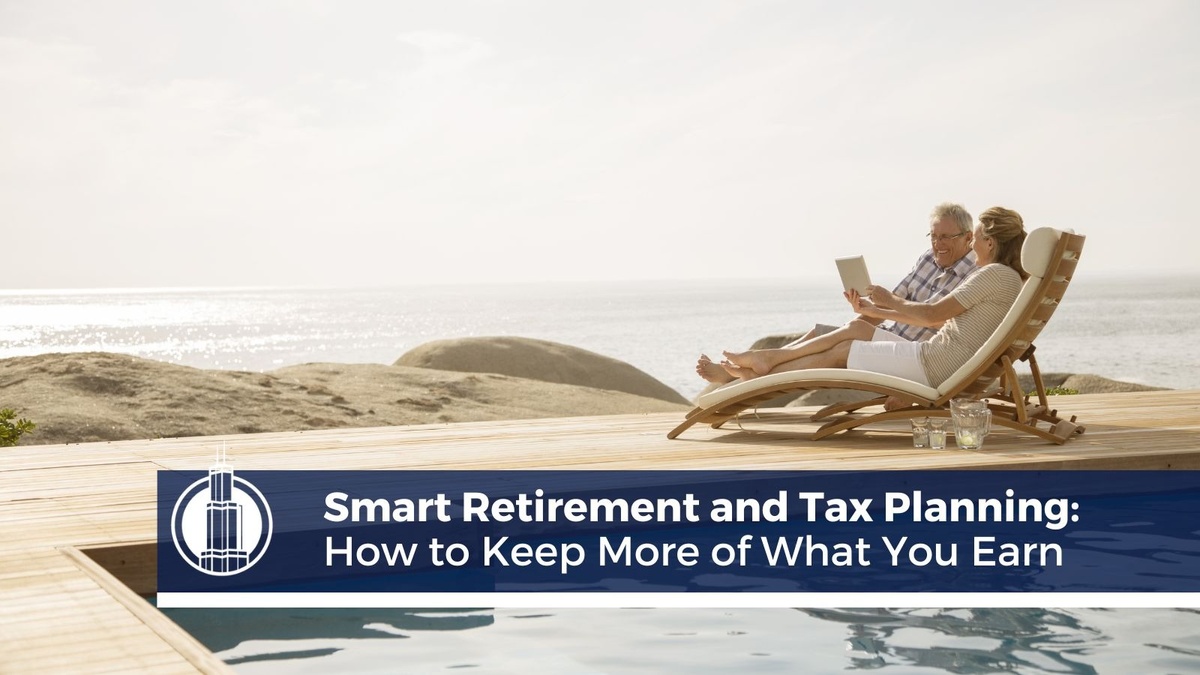 Get the Most Out of Your Retirement Planning and Tax Strategies