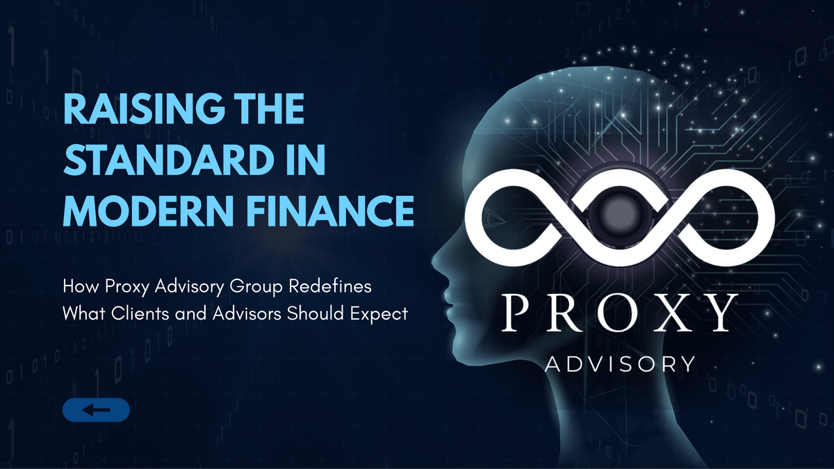 Raising the Standard in Modern Finance: How Proxy Advisory Group Redefines What Clients and Advisors