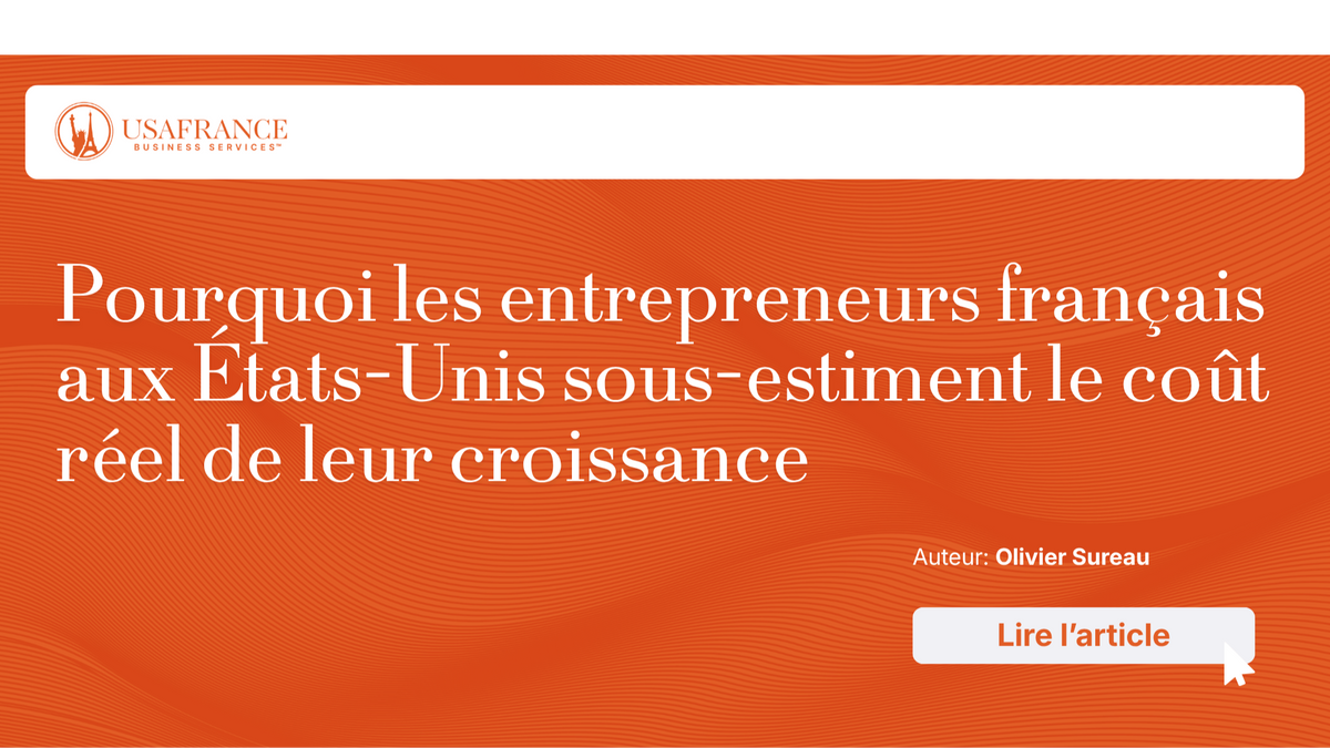 Pourquoi les entrepreneurs français aux États-Unis sous-estiment le coût réel de leur croissance ?