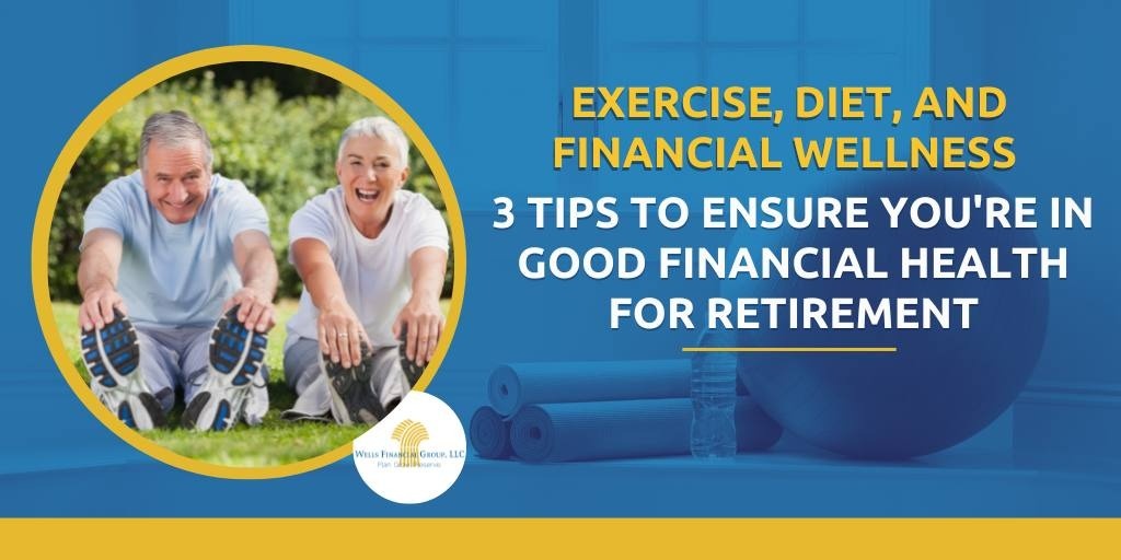 Exercise, Diet, and Financial Wellness - 3 Tips to Ensure You're in Good Financial Health for Retire