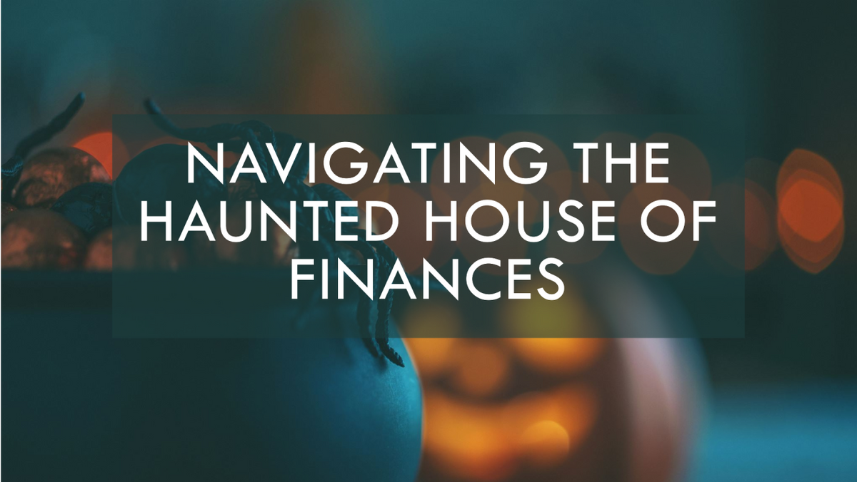 Trick or Treat? Navigating the Haunted House of Finance