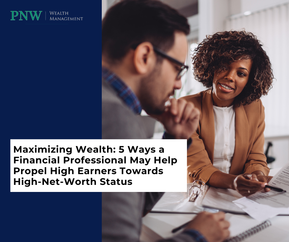 5 Ways a Financial Professional May Help Propel High Earners Towards High-Net-Worth Status
