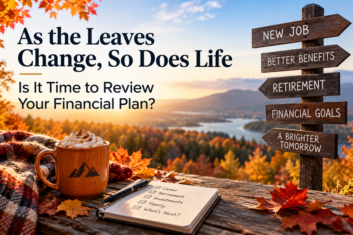 As the Leaves Change, So Does Life: Is It Time to Review Your Financial Plan?