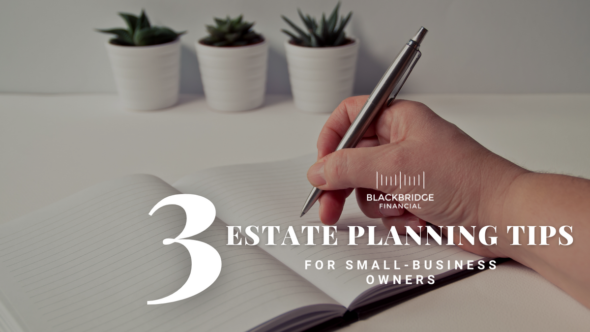 3 Estate Planning Tips for Small-Business Owners