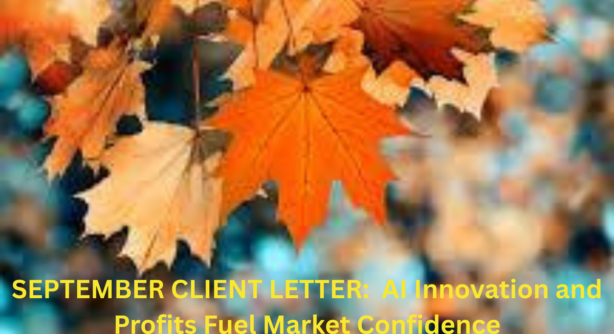 SEPTEMBER CLIENT LETTER:  AI Innovation and Profits Fuel Market Confidence