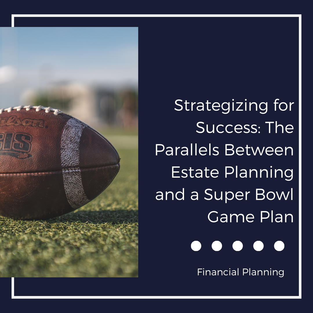 Strategizing for Success: The Parallels Between Estate Planning and a Super Bowl Game Plan
