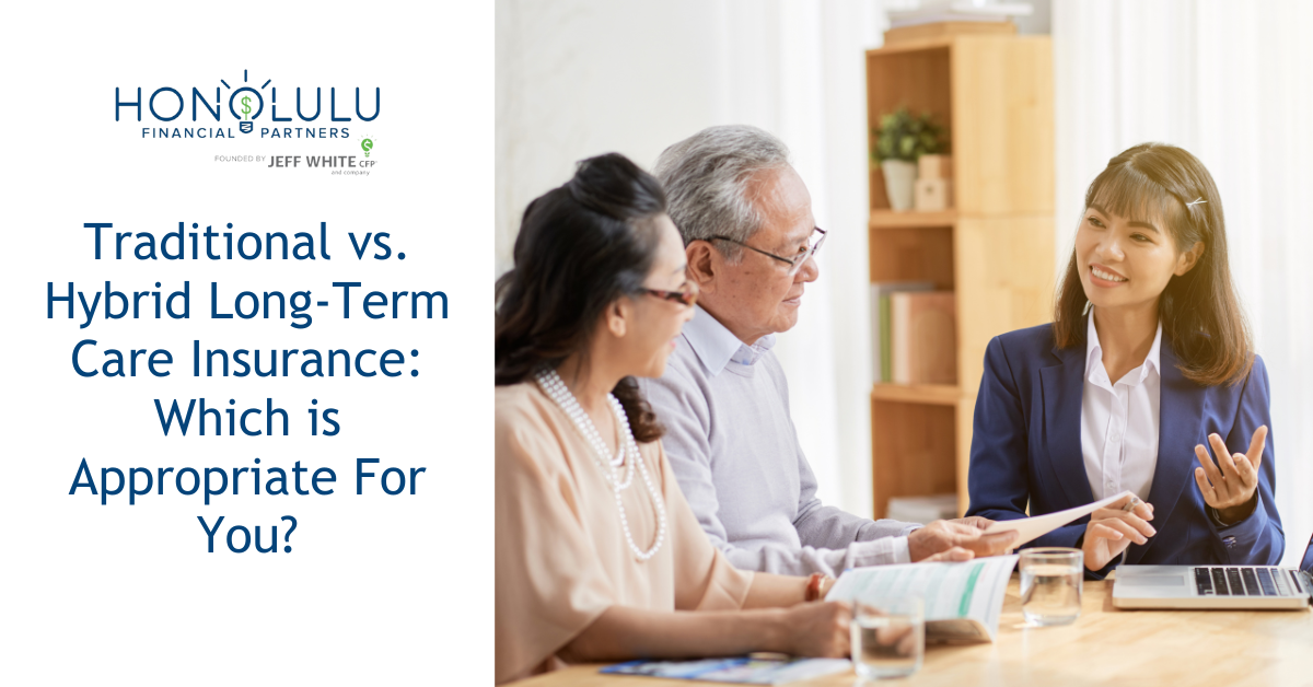 Traditional vs. Hybrid Long-Term Care Insurance: Which is Appropriate for You?