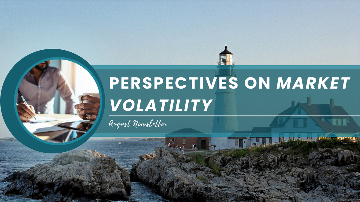 August Newsletter: Perspectives of Market Volatility