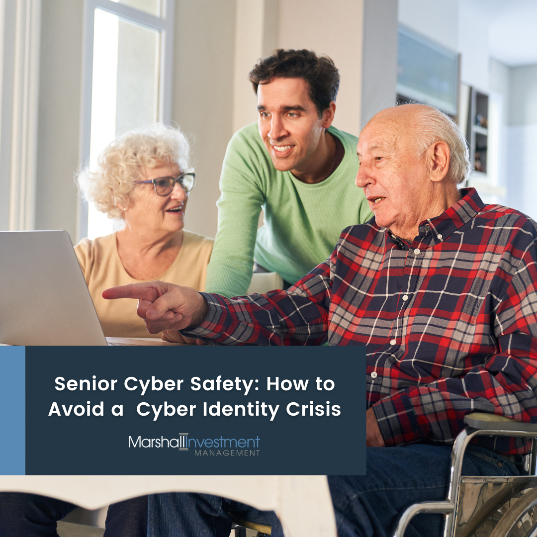 Senior Cyber Safety – How to Avoid a Cyber Identity Crisis