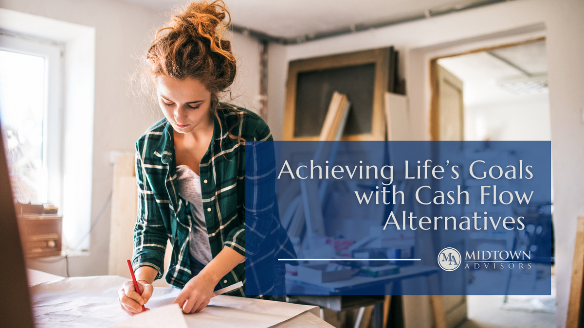 Achieving Life’s Goals with Cash Flow Alternatives