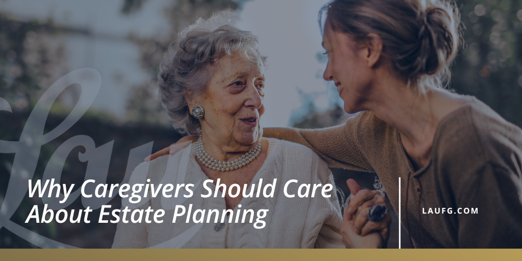 Why Caregivers Should Care About Estate Planning
